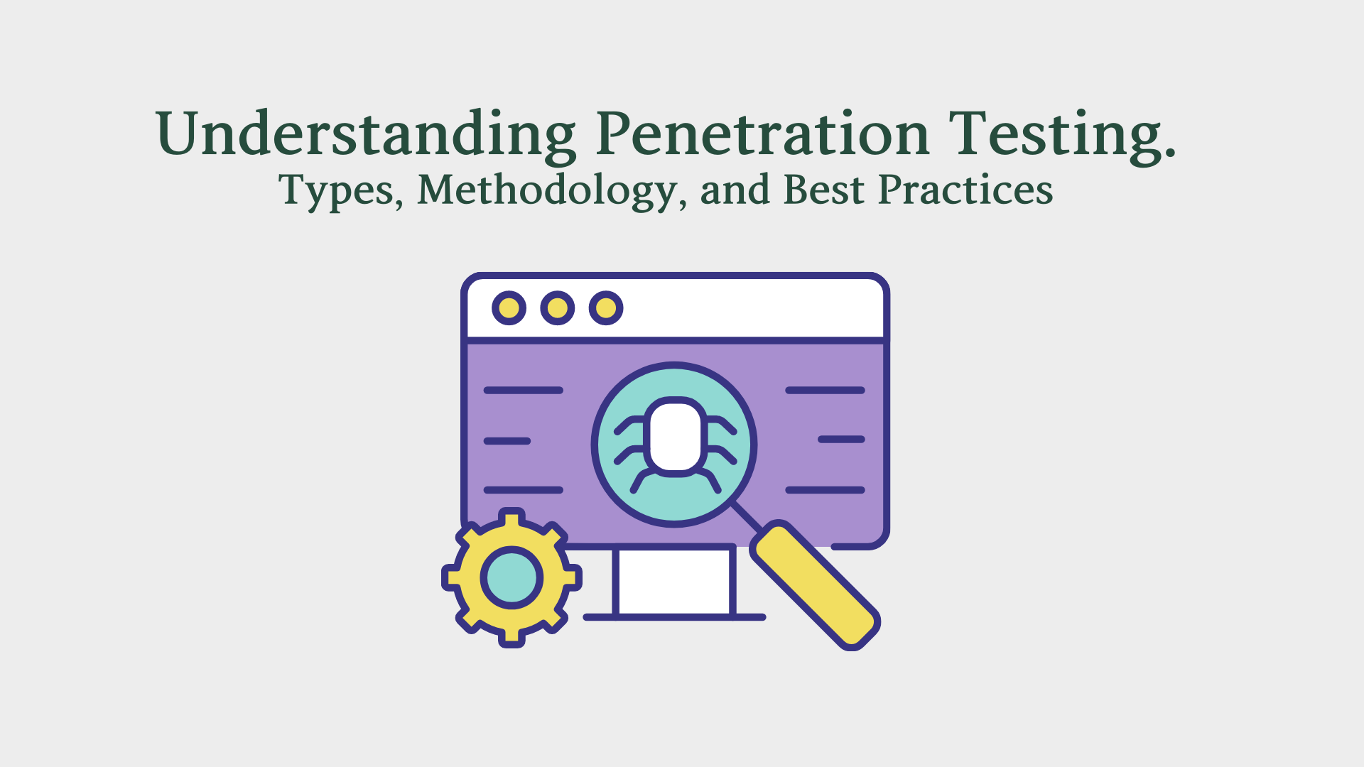 Understanding Penetration Testing: Types, Methodology, and Best Practices